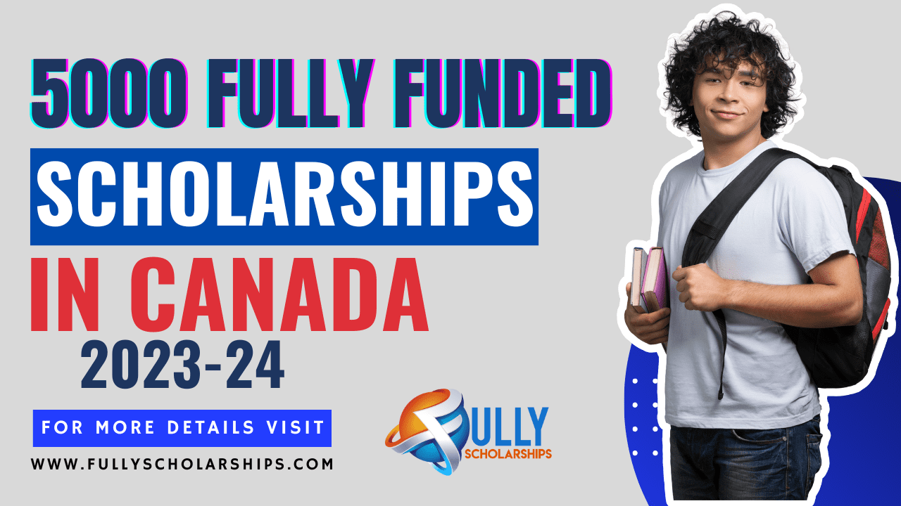 5000 fully funded Canadian Scholarships 2023-24