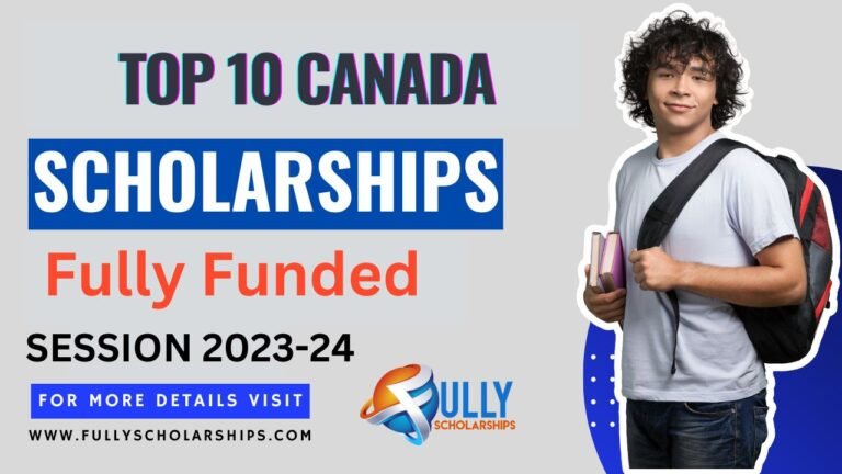 Top 10  Fully Funded Scholarships to Study in Canada 2023-24