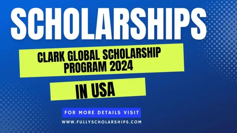 Clark Global Scholarship Program 2024 in USA