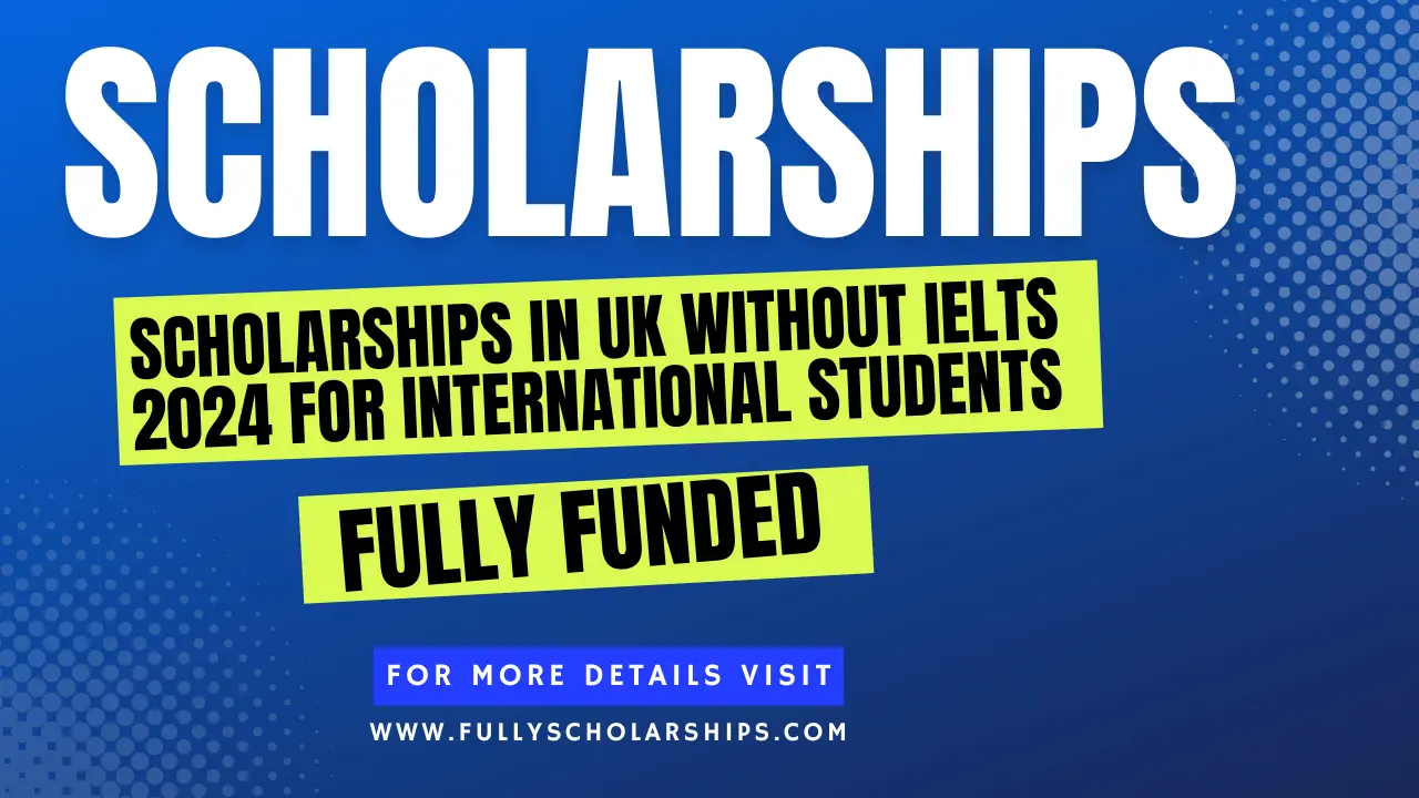 Scholarships in UK Without IELTS 2024