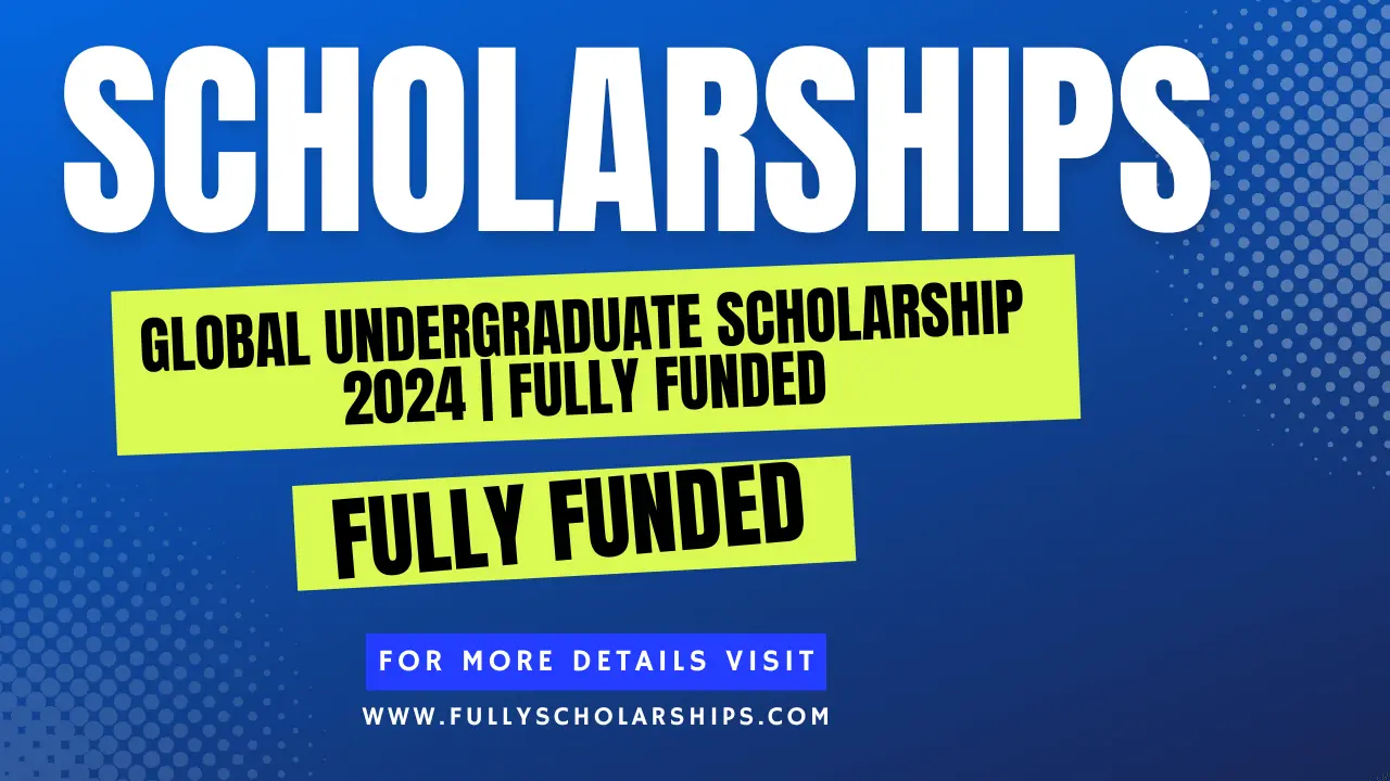 Global Undergraduate Scholarship 2024 | Fully Funded