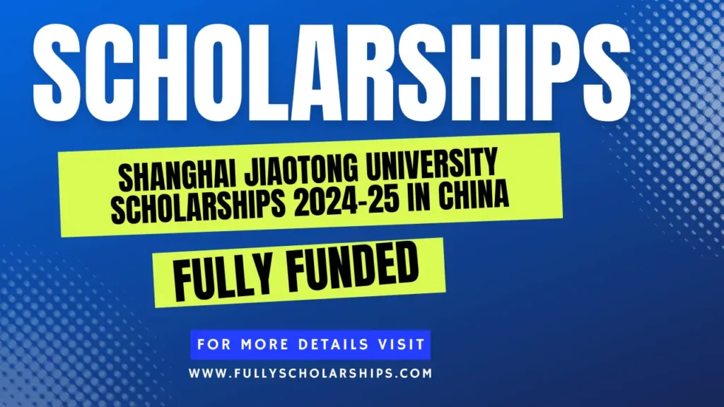 details about Shanghai Jiaotong University Scholarships 2024-25 in China