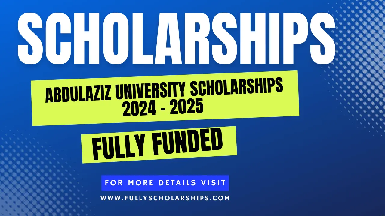 details about Abdulaziz University Scholarships 2025