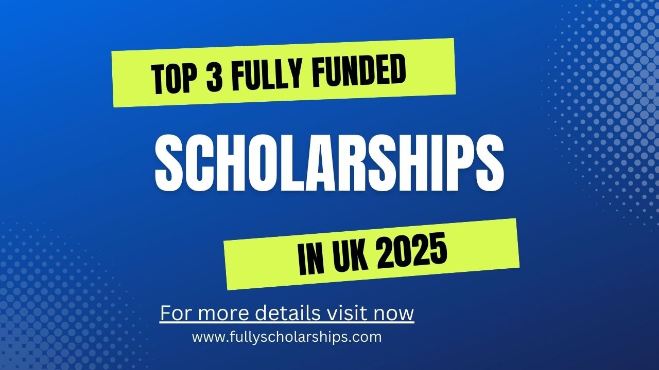 Top-3-Fully-Funded-Scholarships-in-UK-2025