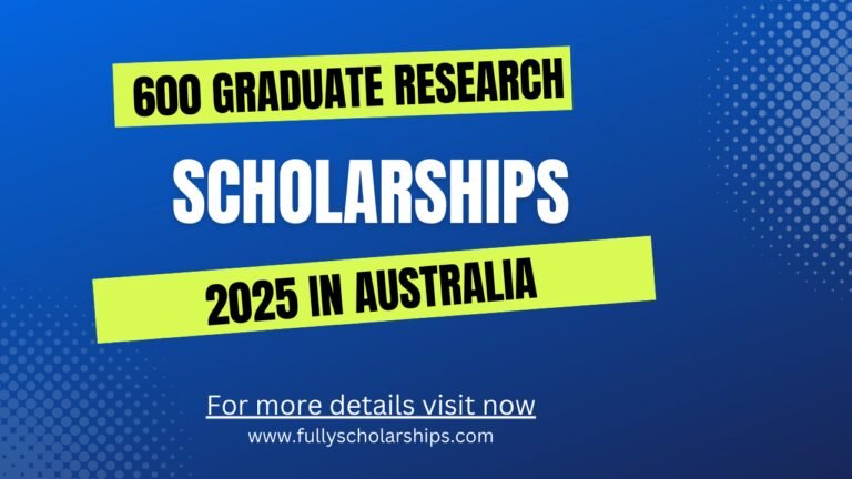 600 Graduate Research Scholarships 2025 in Australia