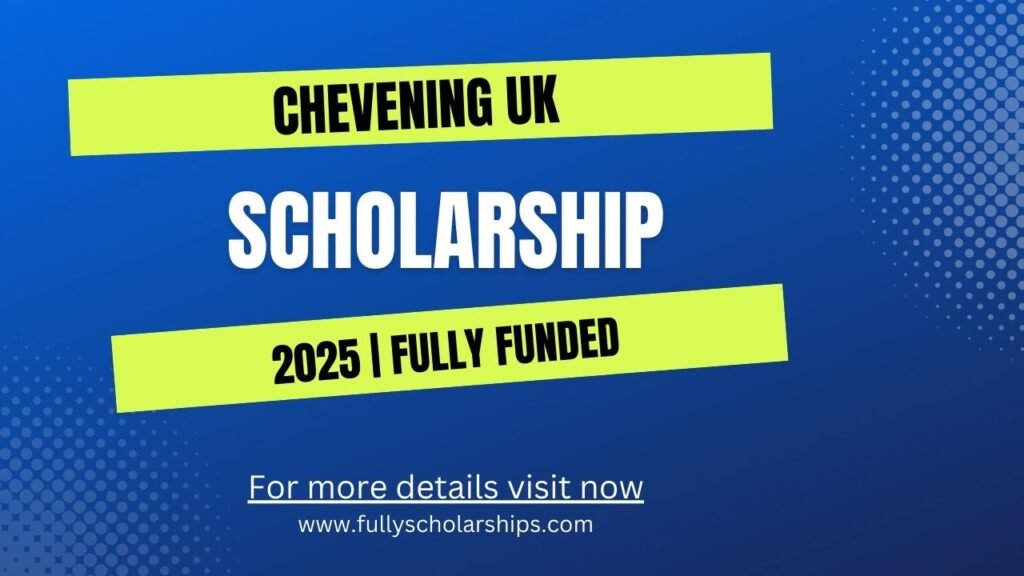Chevening Scholarship in UK 2025 | Fully Funded