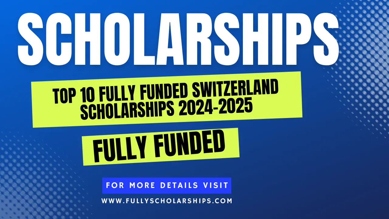 Top 10 Fully Funded Switzerland Scholarships 2024-2025