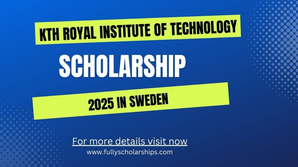 KTH Royal Institute of Technology Scholarship 2025 in Sweden