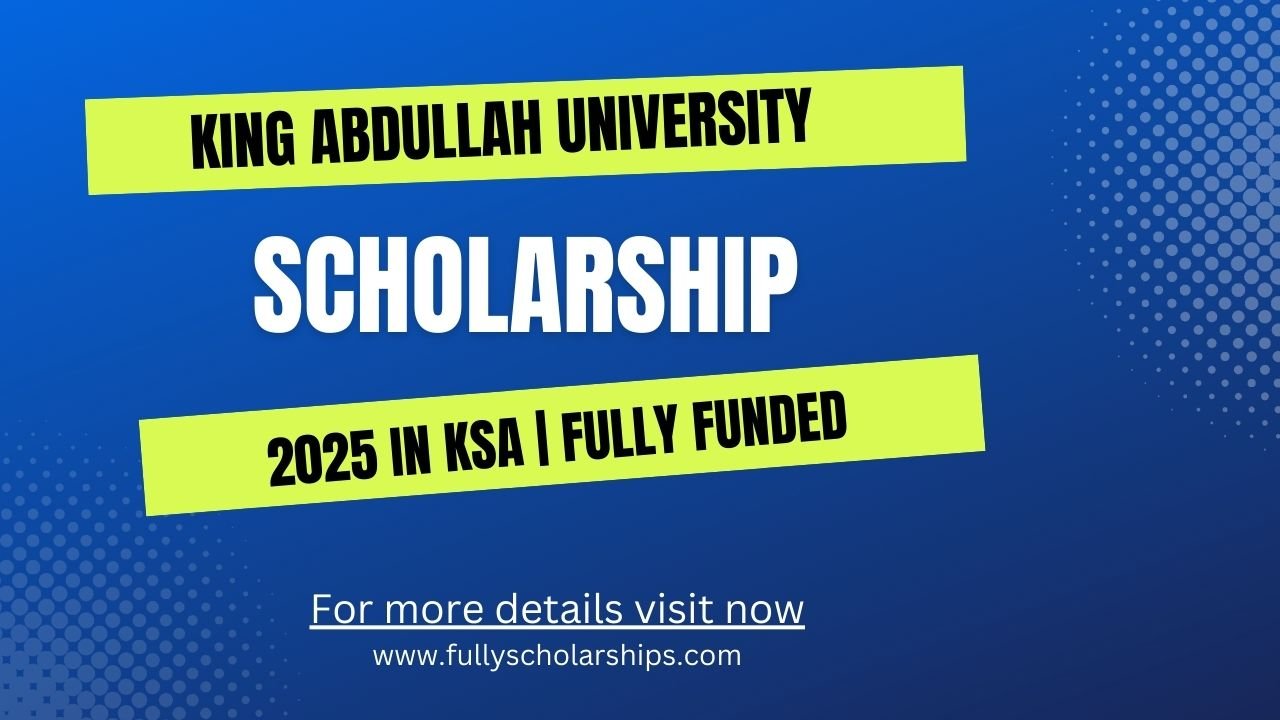King Abdullah University (KAUST) Scholarship 2025 in Saudi Arabia Fully Funded