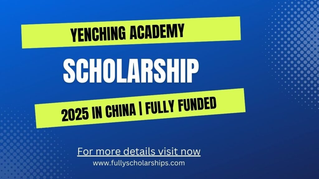 Yenching Academy Scholarship 2025 in China Fully Funded