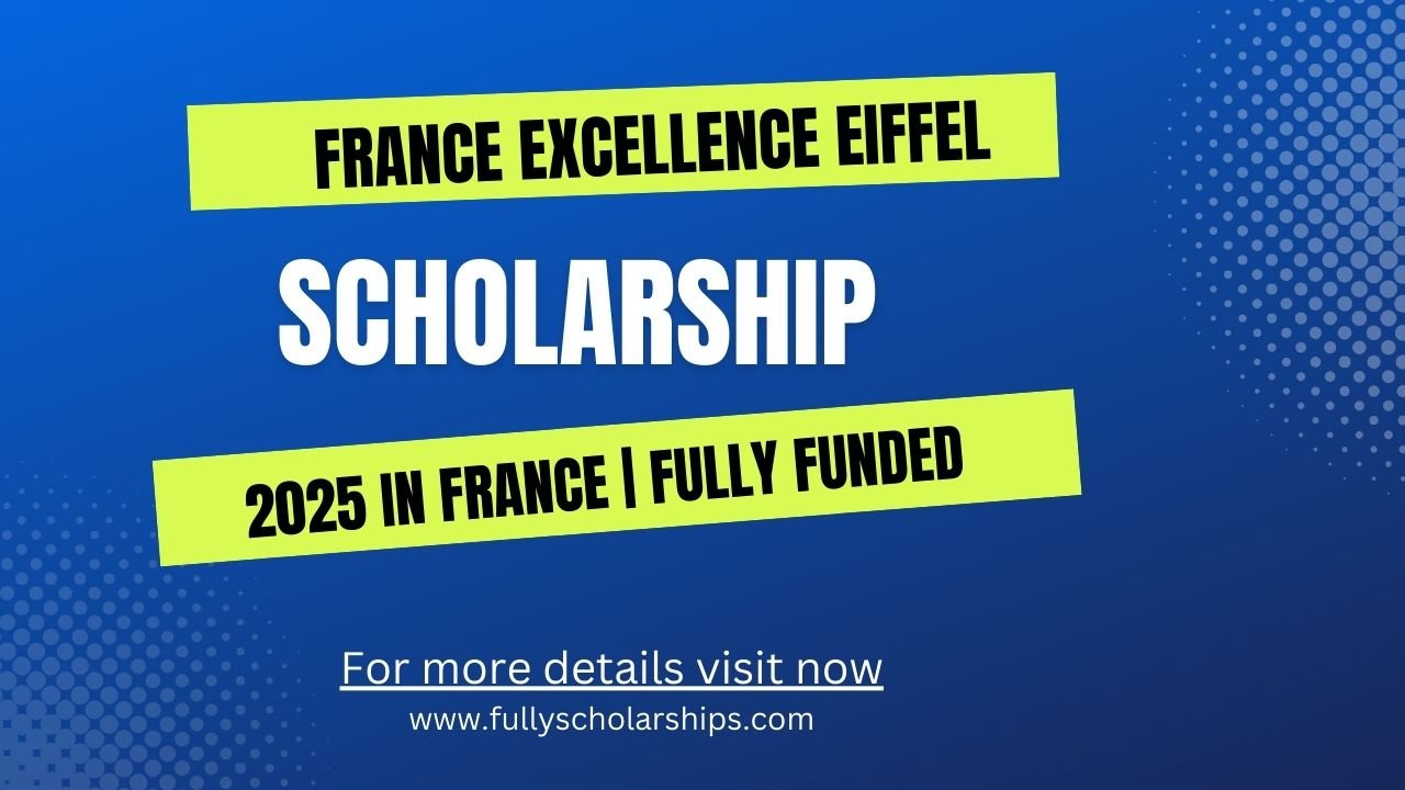 France Excellence Eiffel Scholarship 2025 Fully Funded
