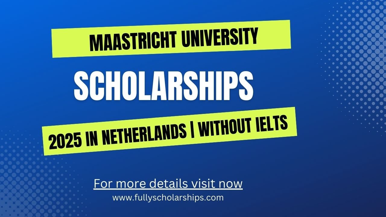 Maastricht University Scholarships 2025 in Netherlands Fully Funded
