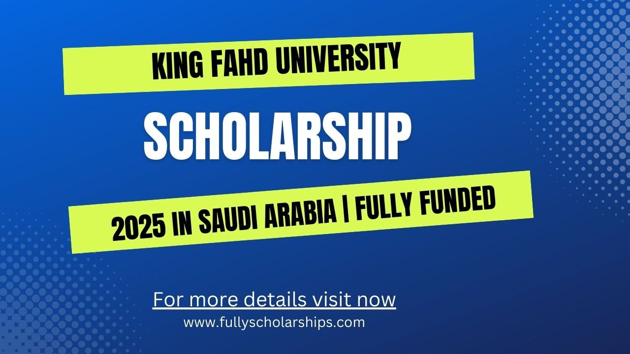 King Fahd University Scholarship in Saudi Arabia 2025