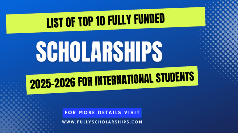 List of Top 10 Scholarships 2025-2026 for International Students Fully Funded