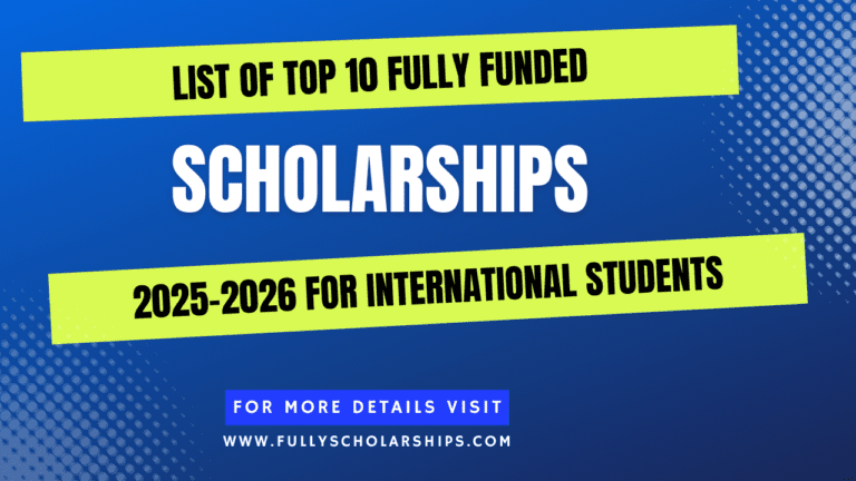 List of Top 10 Fully Funded Scholarships 2025-2026