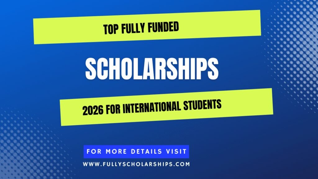 Top Fully Funded Scholarships 2026 for International Students